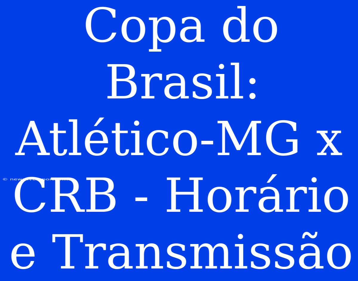 Copa Do Brasil: Atlético-MG X CRB - Horário E Transmissão