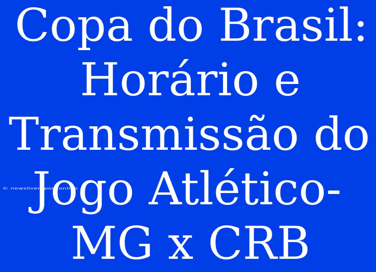 Copa Do Brasil: Horário E Transmissão Do Jogo Atlético-MG X CRB