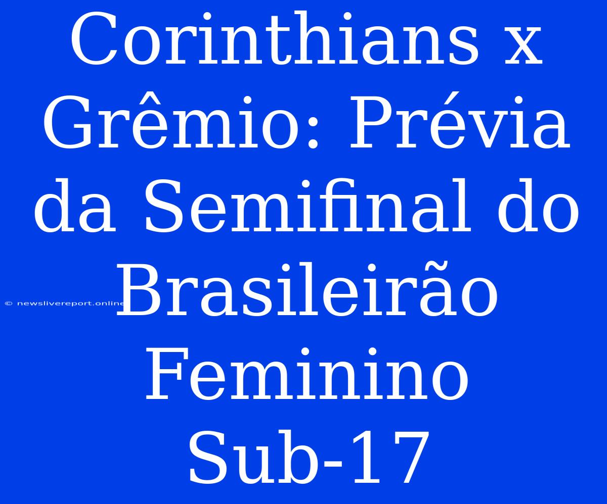 Corinthians X Grêmio: Prévia Da Semifinal Do Brasileirão Feminino Sub-17