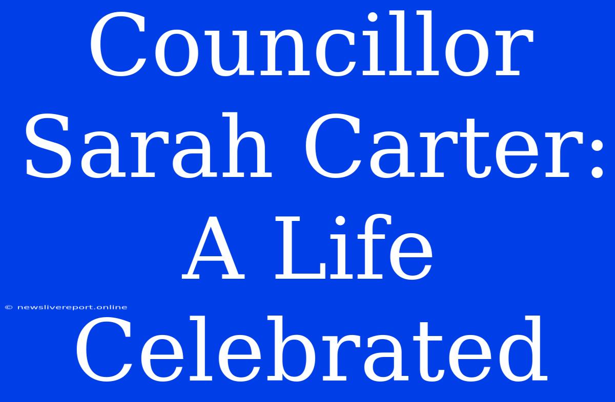 Councillor Sarah Carter: A Life Celebrated