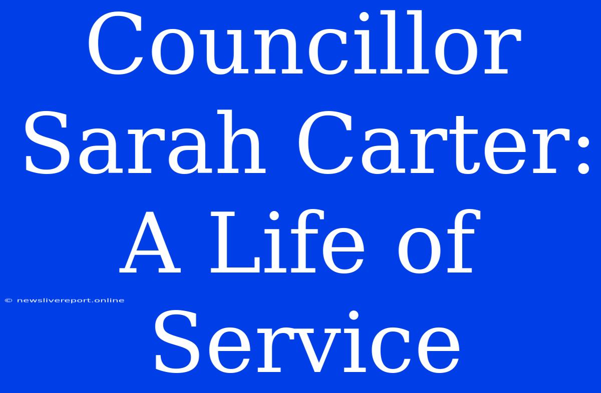 Councillor Sarah Carter: A Life Of Service