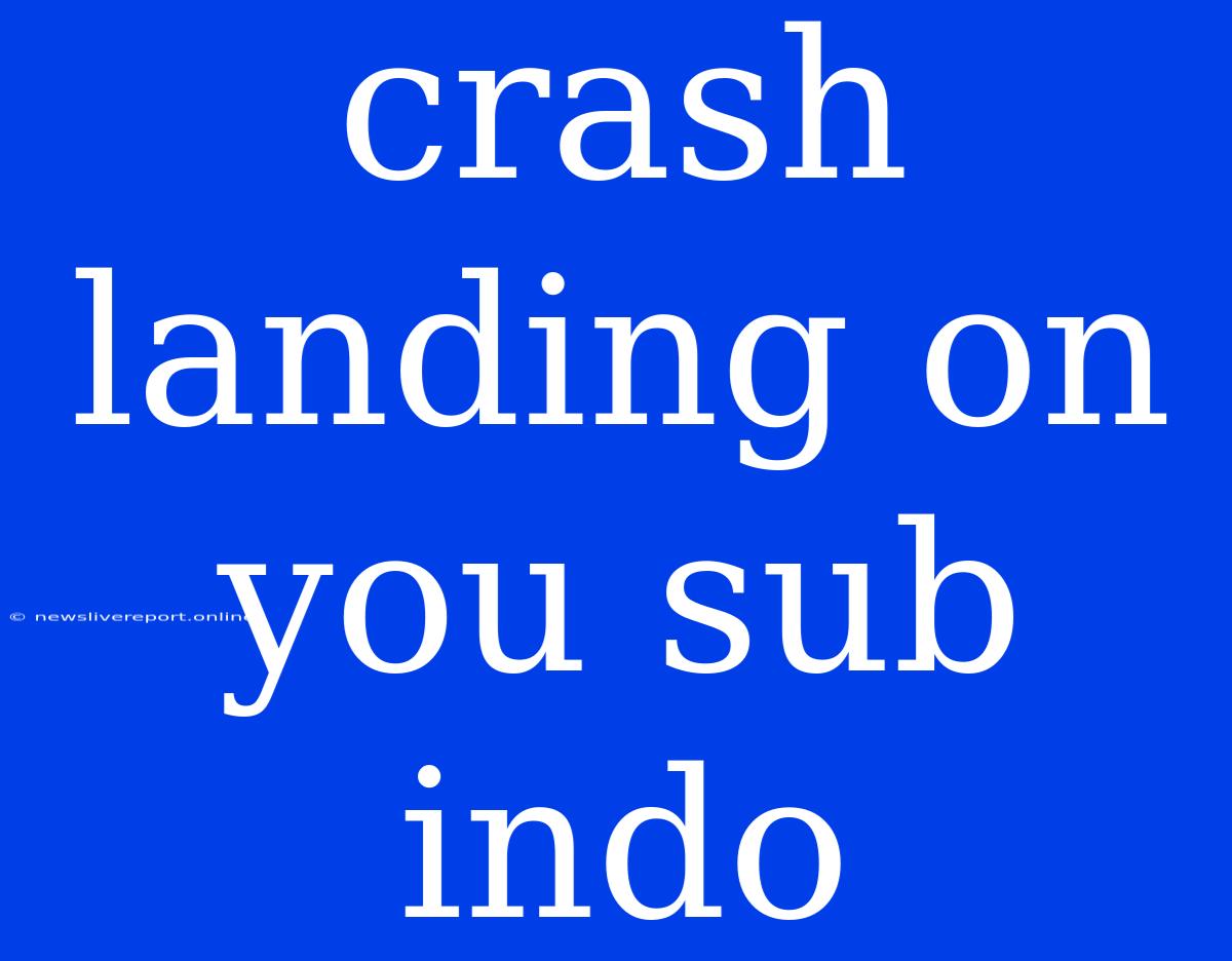 Crash Landing On You Sub Indo