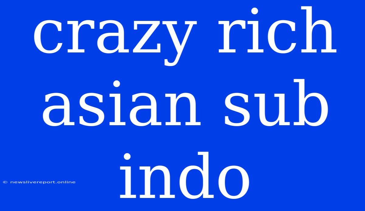 Crazy Rich Asian Sub Indo