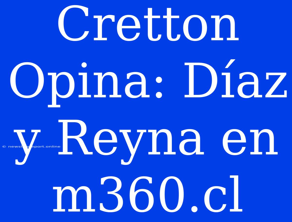 Cretton Opina: Díaz Y Reyna En M360.cl