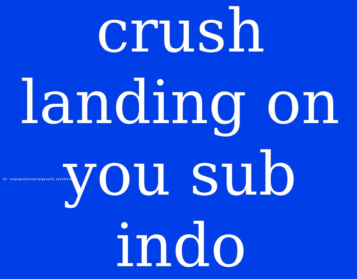 Crush Landing On You Sub Indo