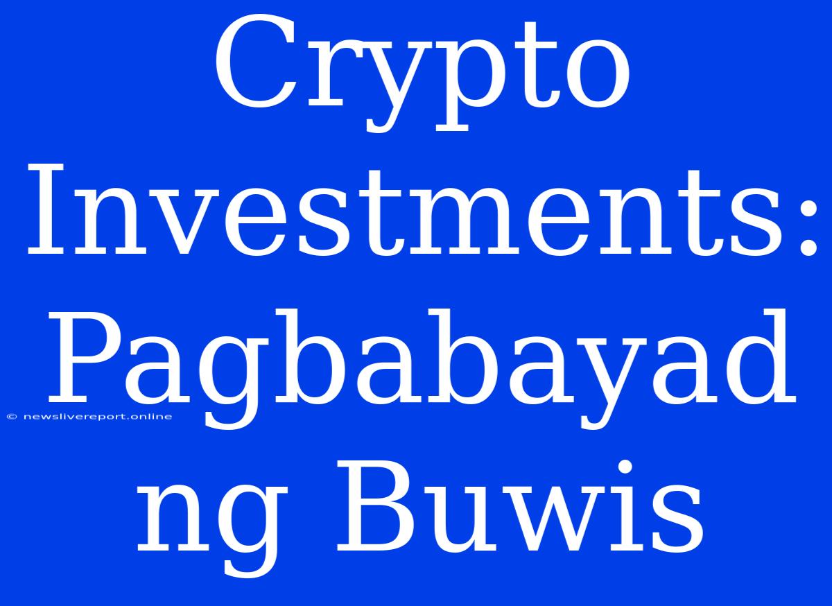 Crypto Investments: Pagbabayad Ng Buwis