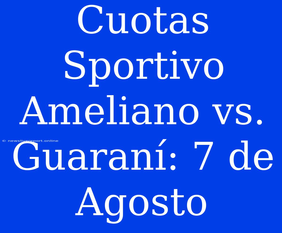 Cuotas Sportivo Ameliano Vs. Guaraní: 7 De Agosto