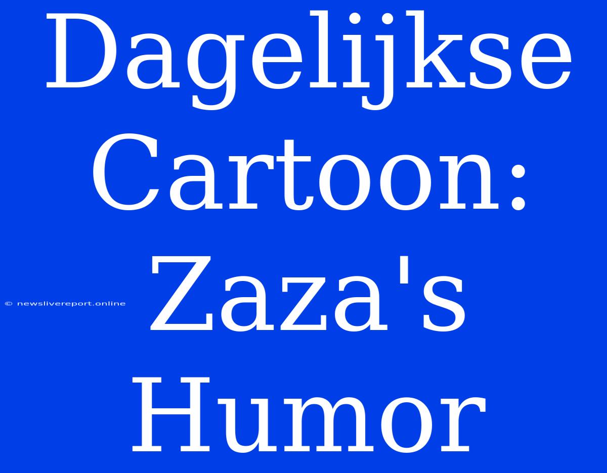 Dagelijkse Cartoon: Zaza's Humor