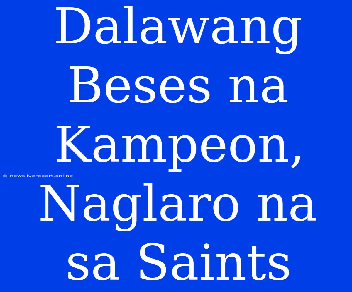 Dalawang Beses Na Kampeon, Naglaro Na Sa Saints