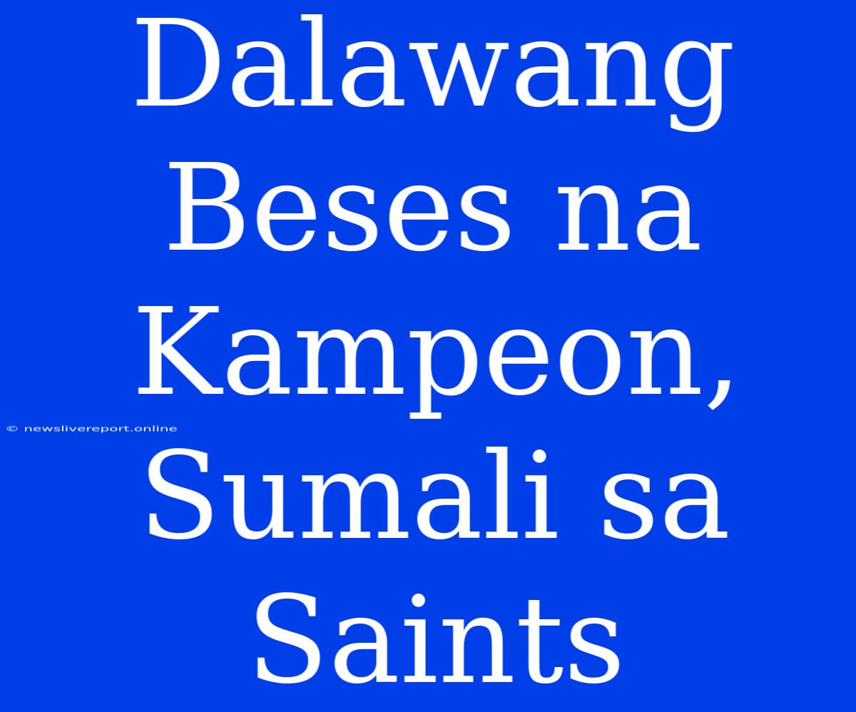 Dalawang Beses Na Kampeon, Sumali Sa Saints