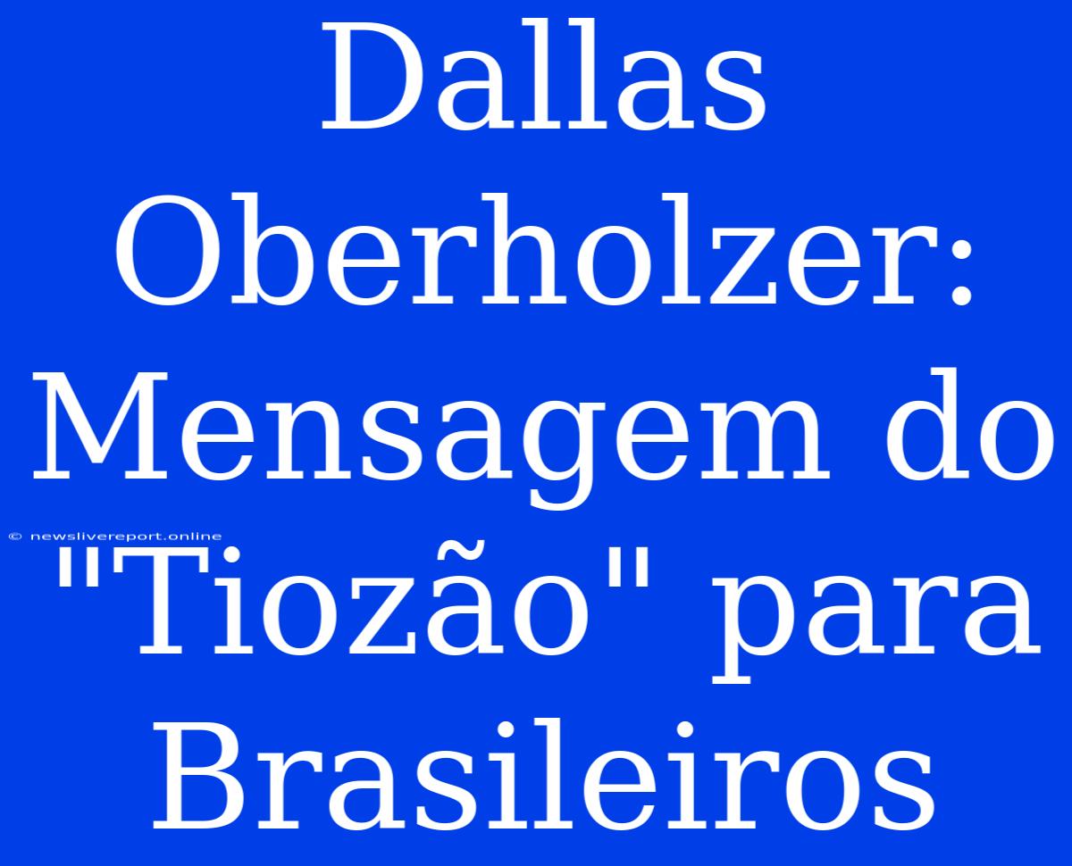 Dallas Oberholzer: Mensagem Do 