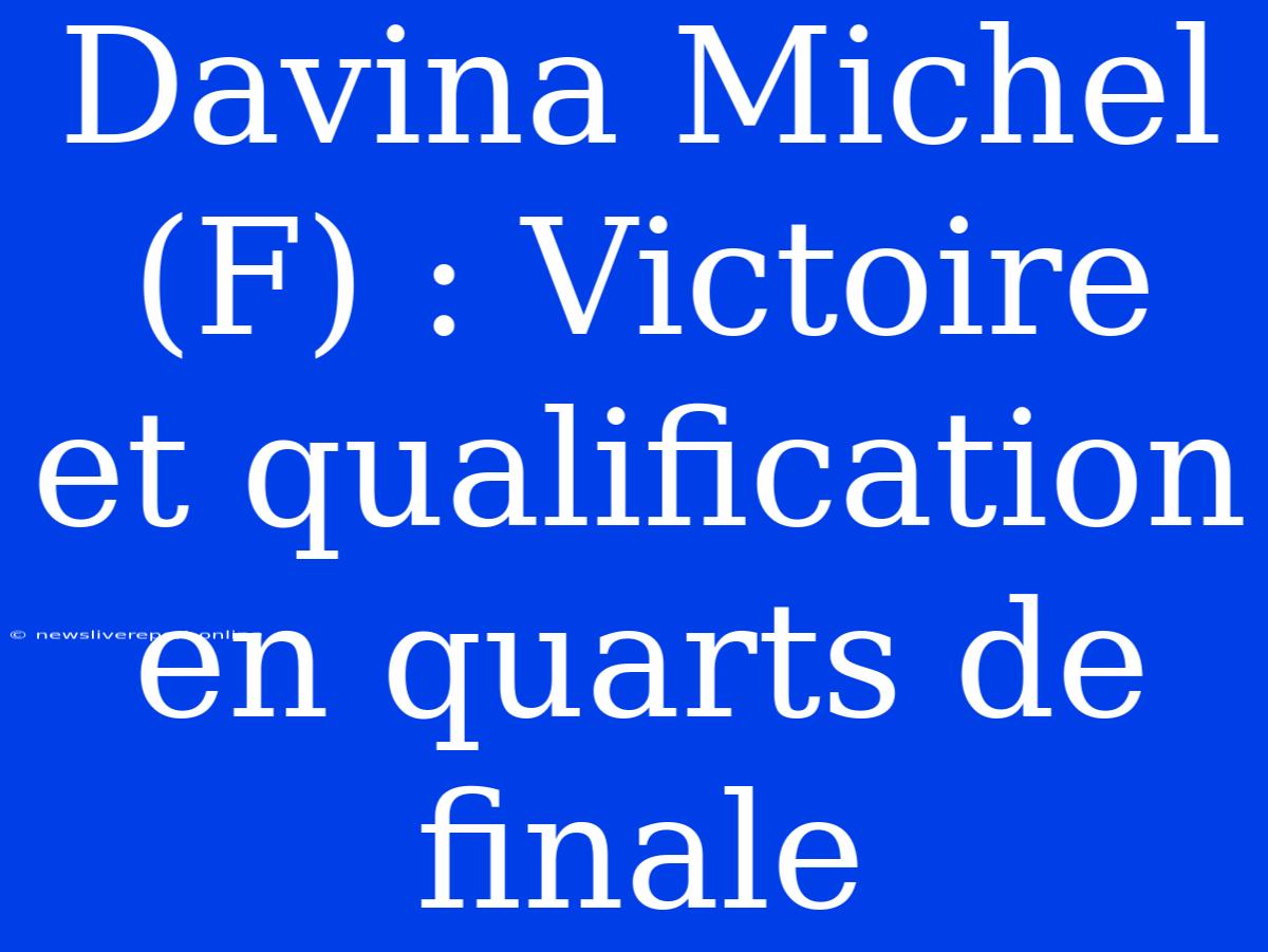 Davina Michel (F) : Victoire Et Qualification En Quarts De Finale