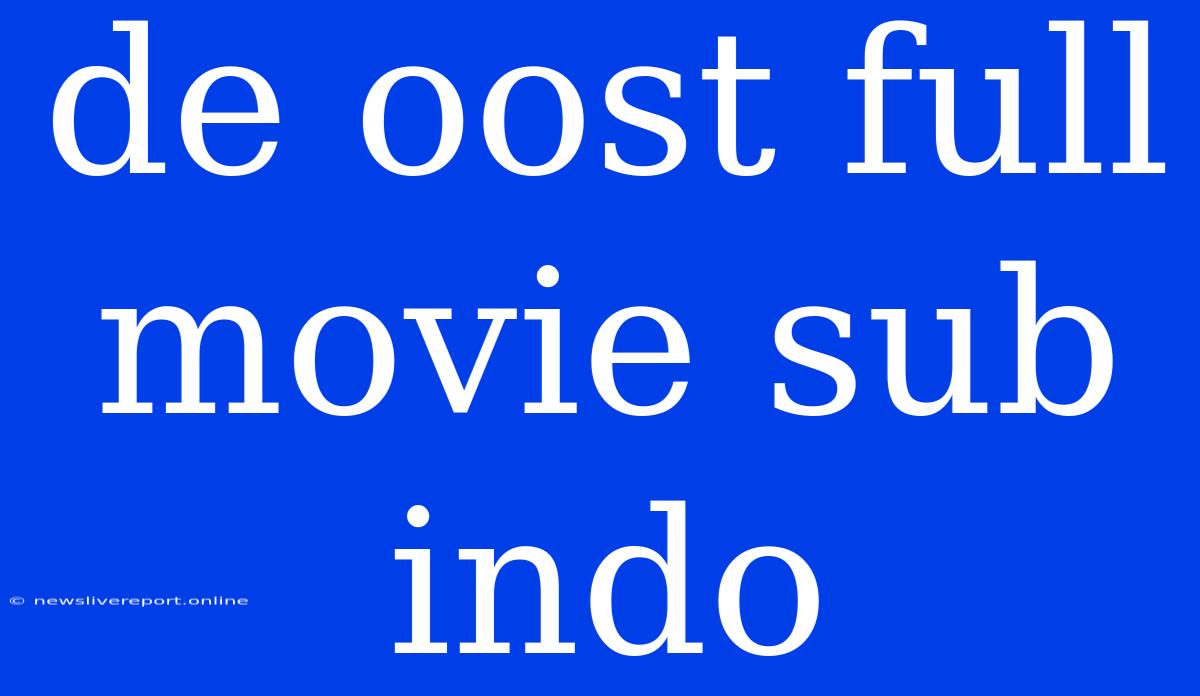 De Oost Full Movie Sub Indo