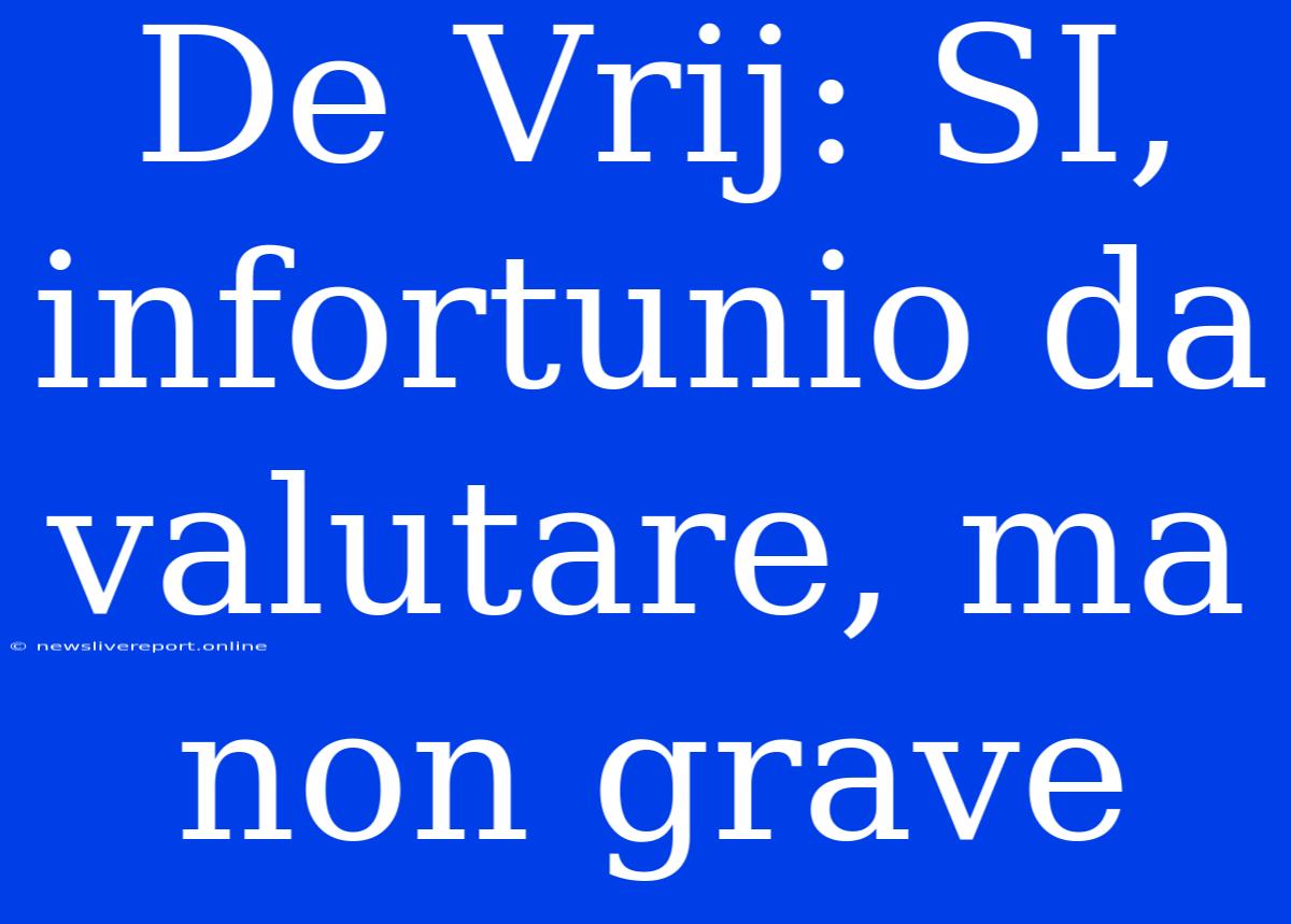 De Vrij: SI, Infortunio Da Valutare, Ma Non Grave