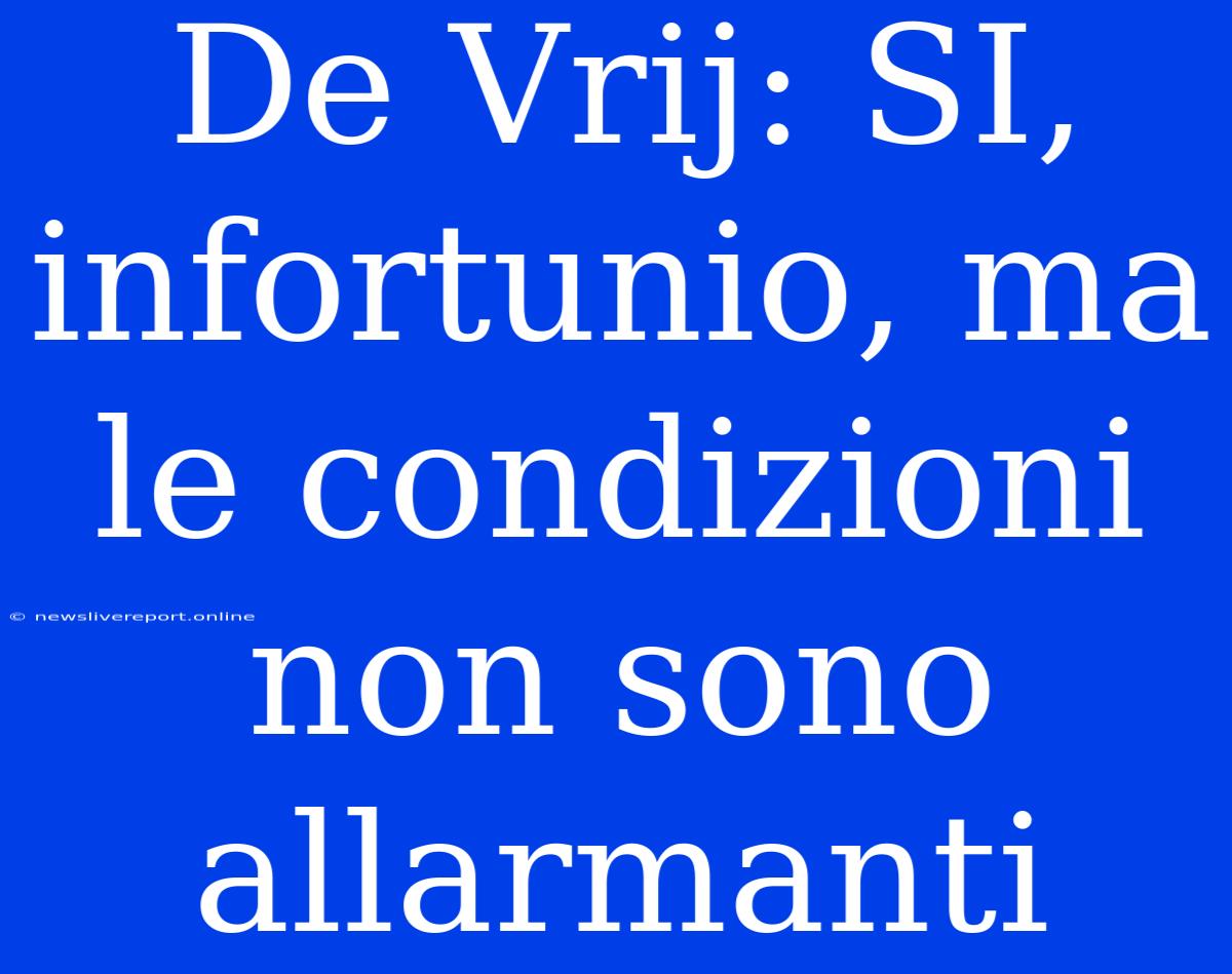 De Vrij: SI, Infortunio, Ma Le Condizioni Non Sono Allarmanti