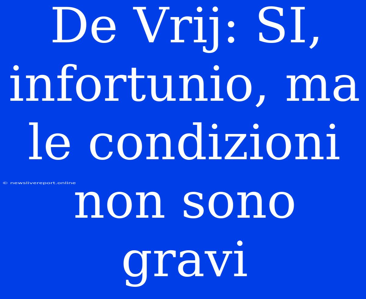 De Vrij: SI, Infortunio, Ma Le Condizioni Non Sono Gravi