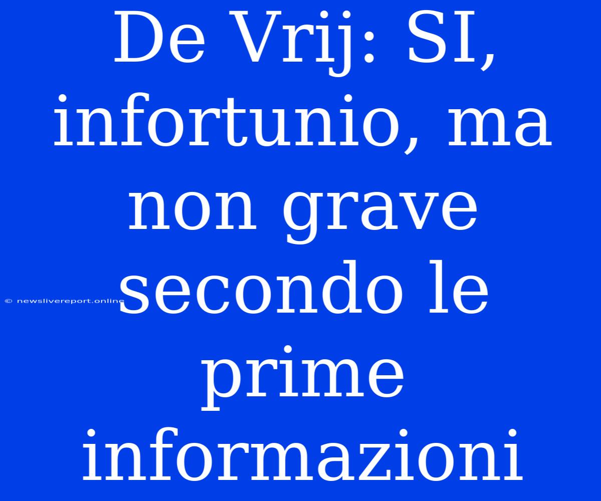 De Vrij: SI, Infortunio, Ma Non Grave Secondo Le Prime Informazioni