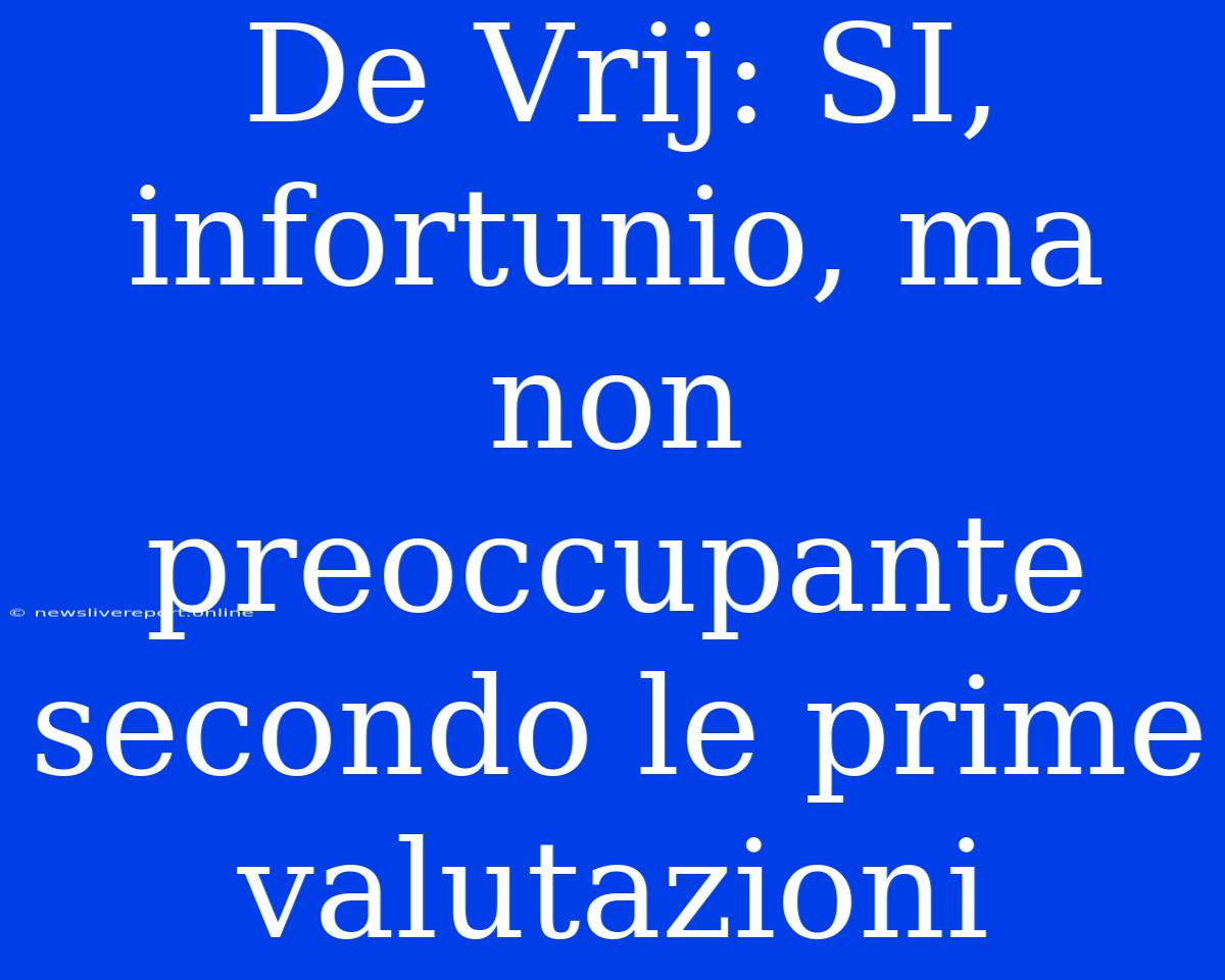 De Vrij: SI, Infortunio, Ma Non Preoccupante Secondo Le Prime Valutazioni