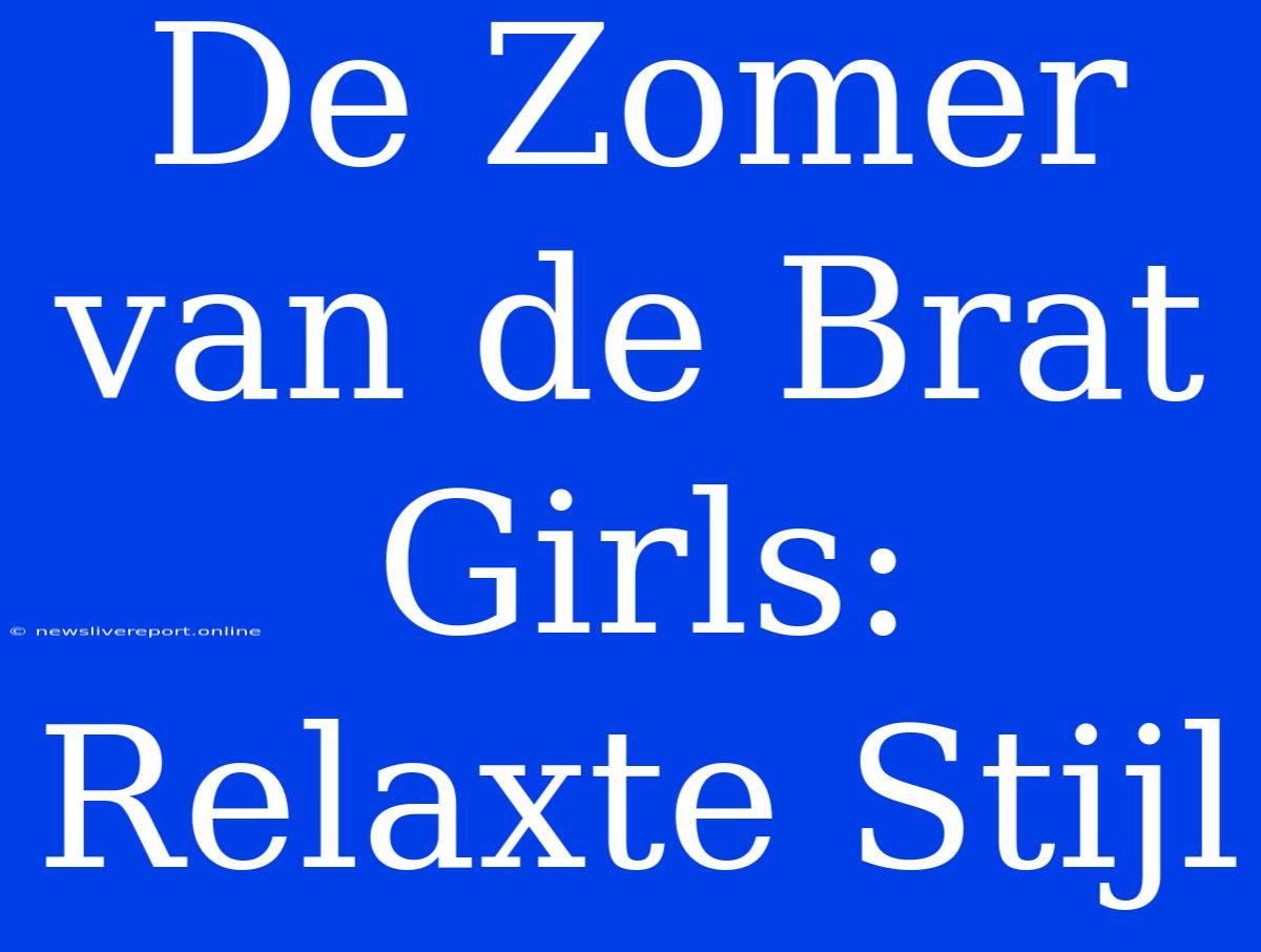 De Zomer Van De Brat Girls: Relaxte Stijl