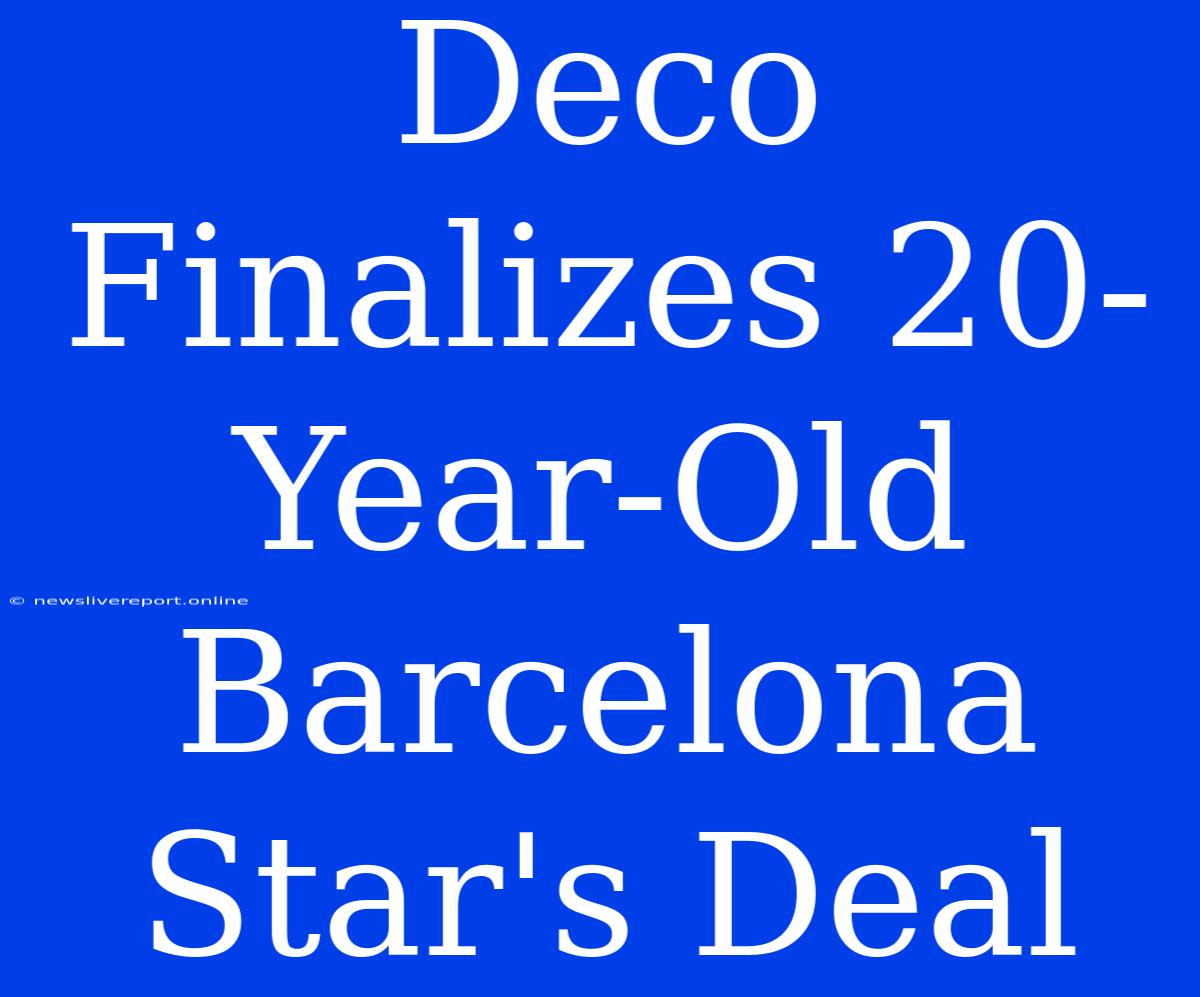 Deco Finalizes 20-Year-Old Barcelona Star's Deal