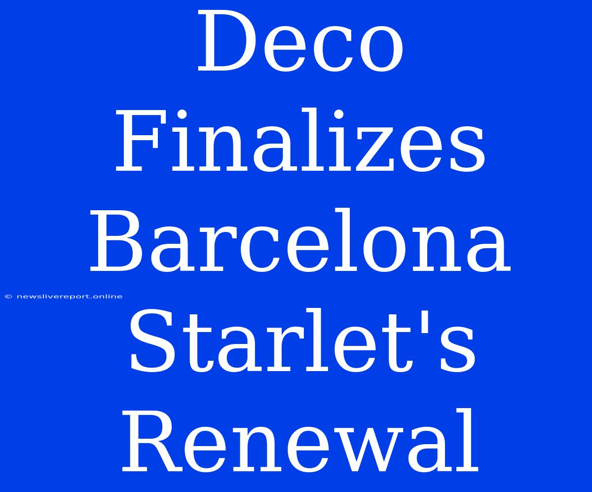 Deco Finalizes Barcelona Starlet's Renewal