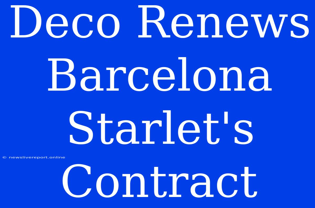 Deco Renews Barcelona Starlet's Contract