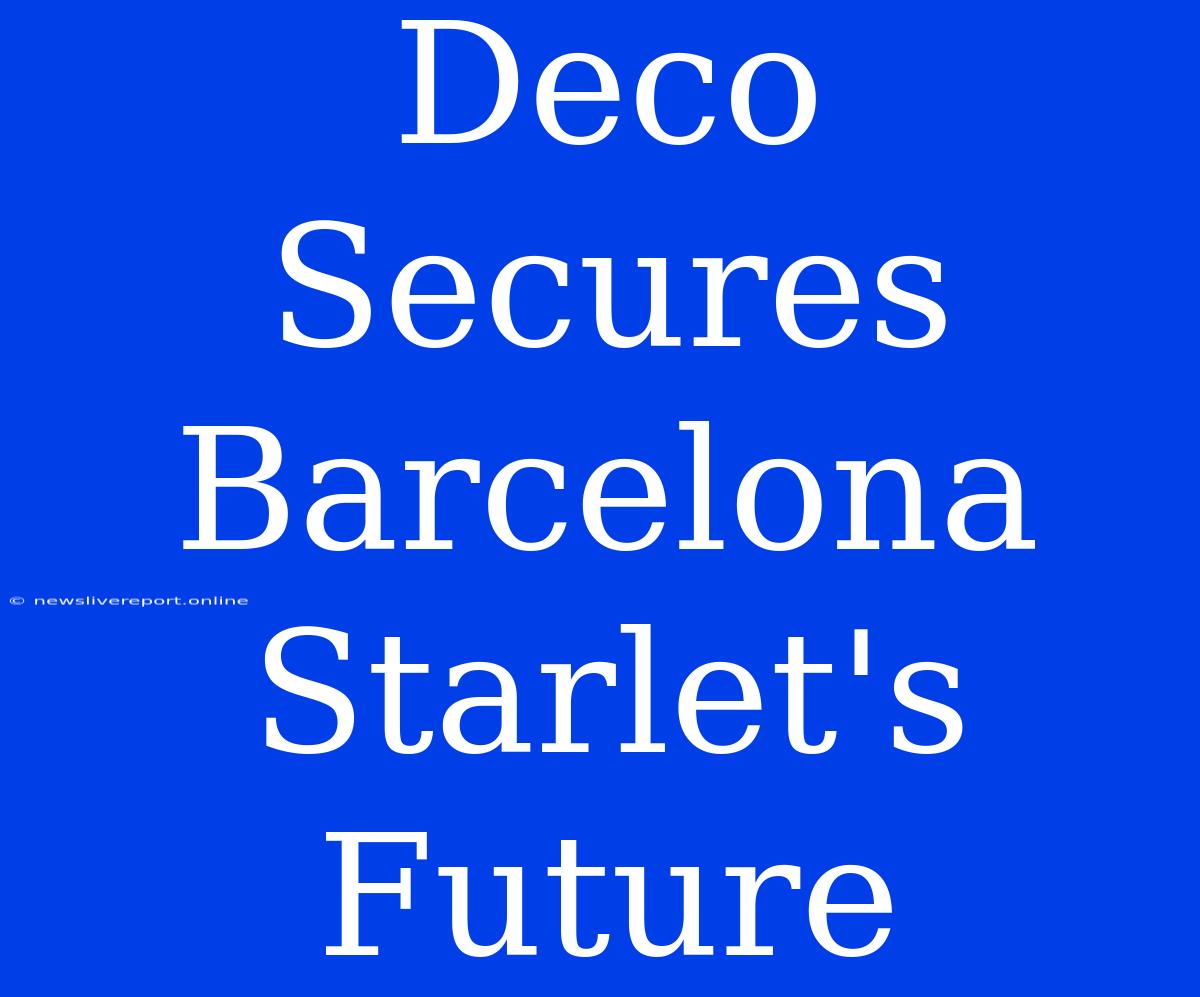 Deco Secures Barcelona Starlet's Future