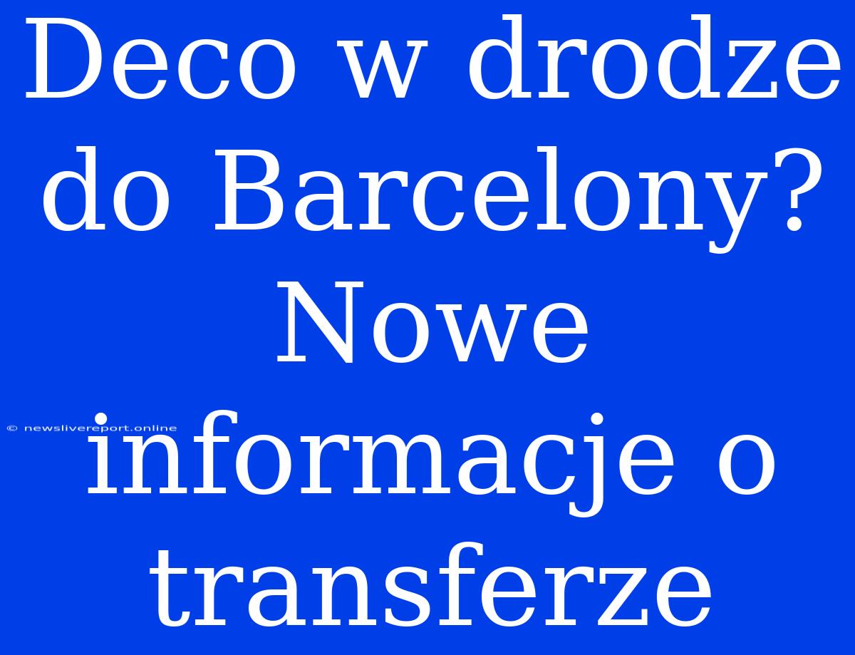 Deco W Drodze Do Barcelony? Nowe Informacje O Transferze