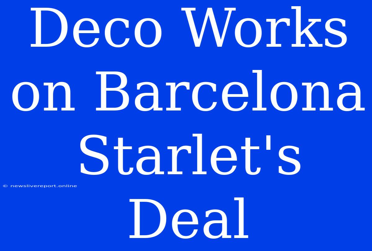 Deco Works On Barcelona Starlet's Deal