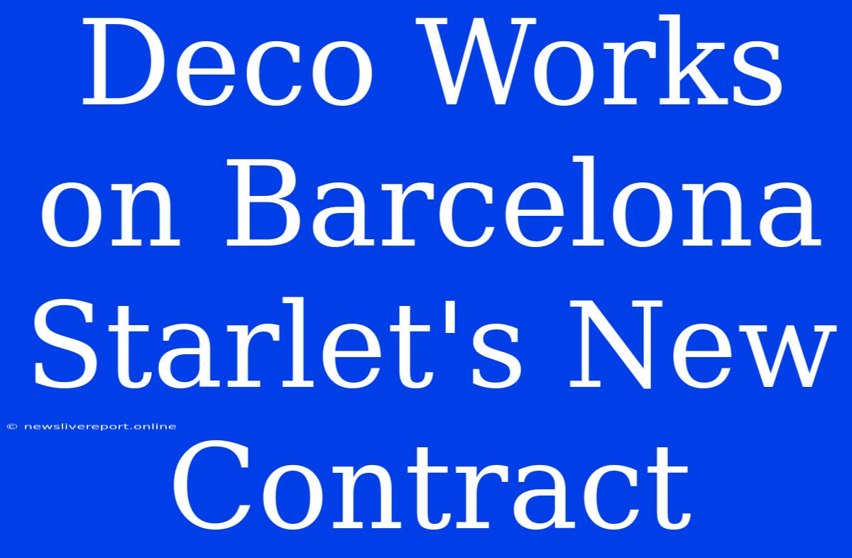 Deco Works On Barcelona Starlet's New Contract