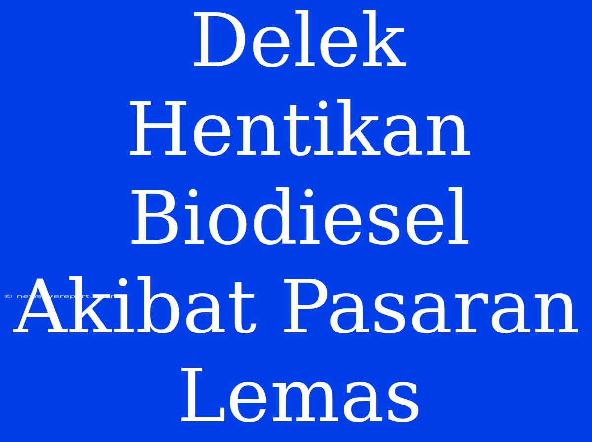 Delek Hentikan Biodiesel Akibat Pasaran Lemas