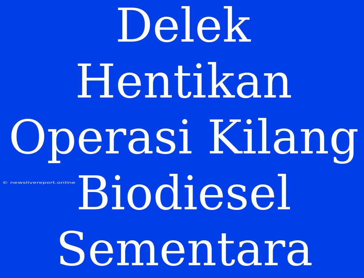 Delek Hentikan Operasi Kilang Biodiesel Sementara