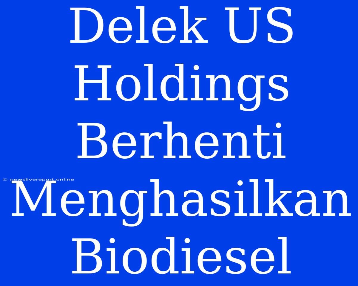 Delek US Holdings Berhenti Menghasilkan Biodiesel