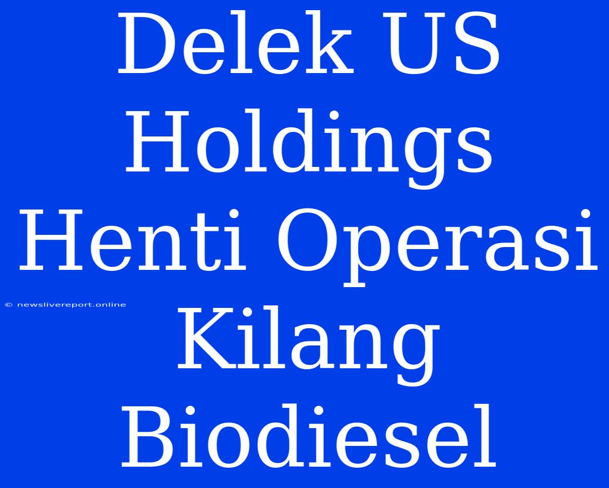 Delek US Holdings Henti Operasi Kilang Biodiesel