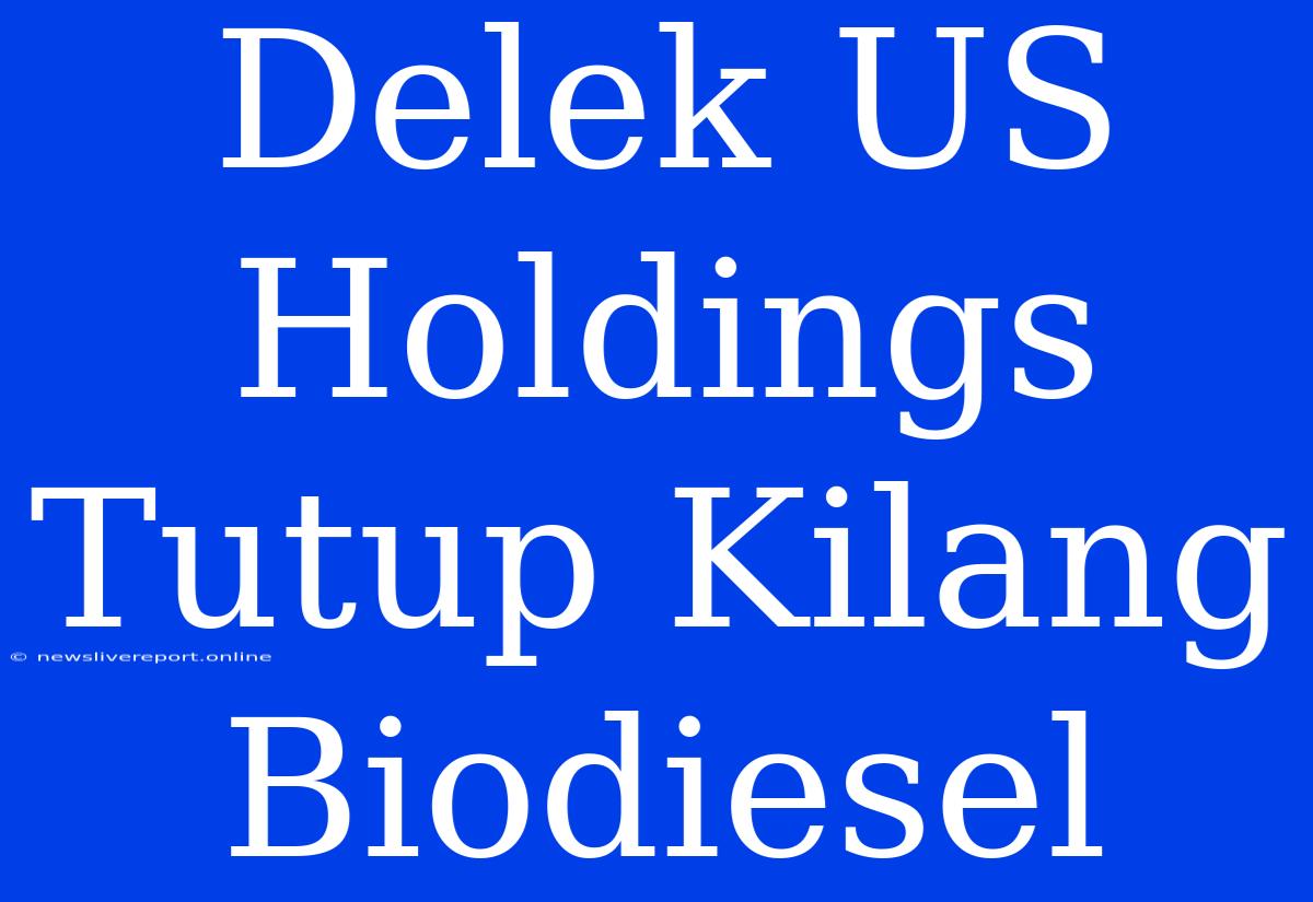 Delek US Holdings Tutup Kilang Biodiesel