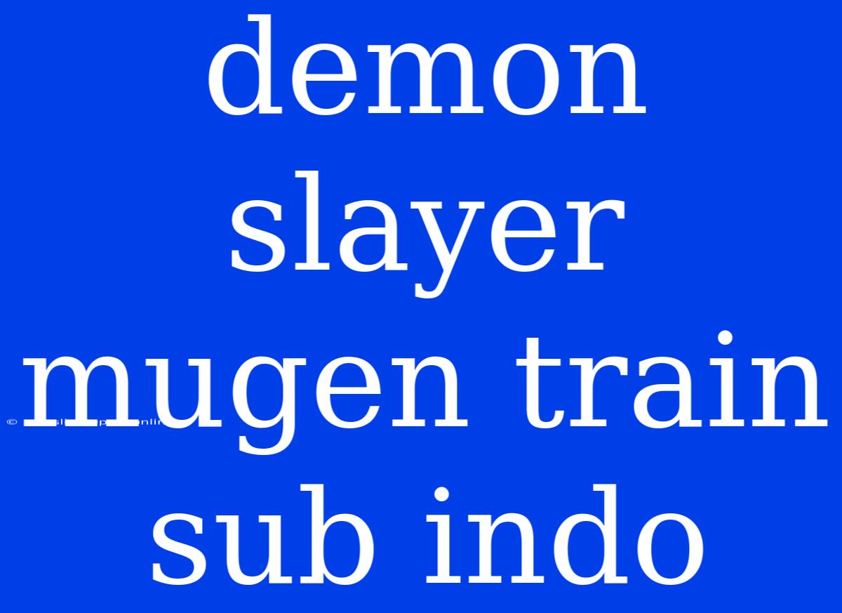 Demon Slayer Mugen Train Sub Indo