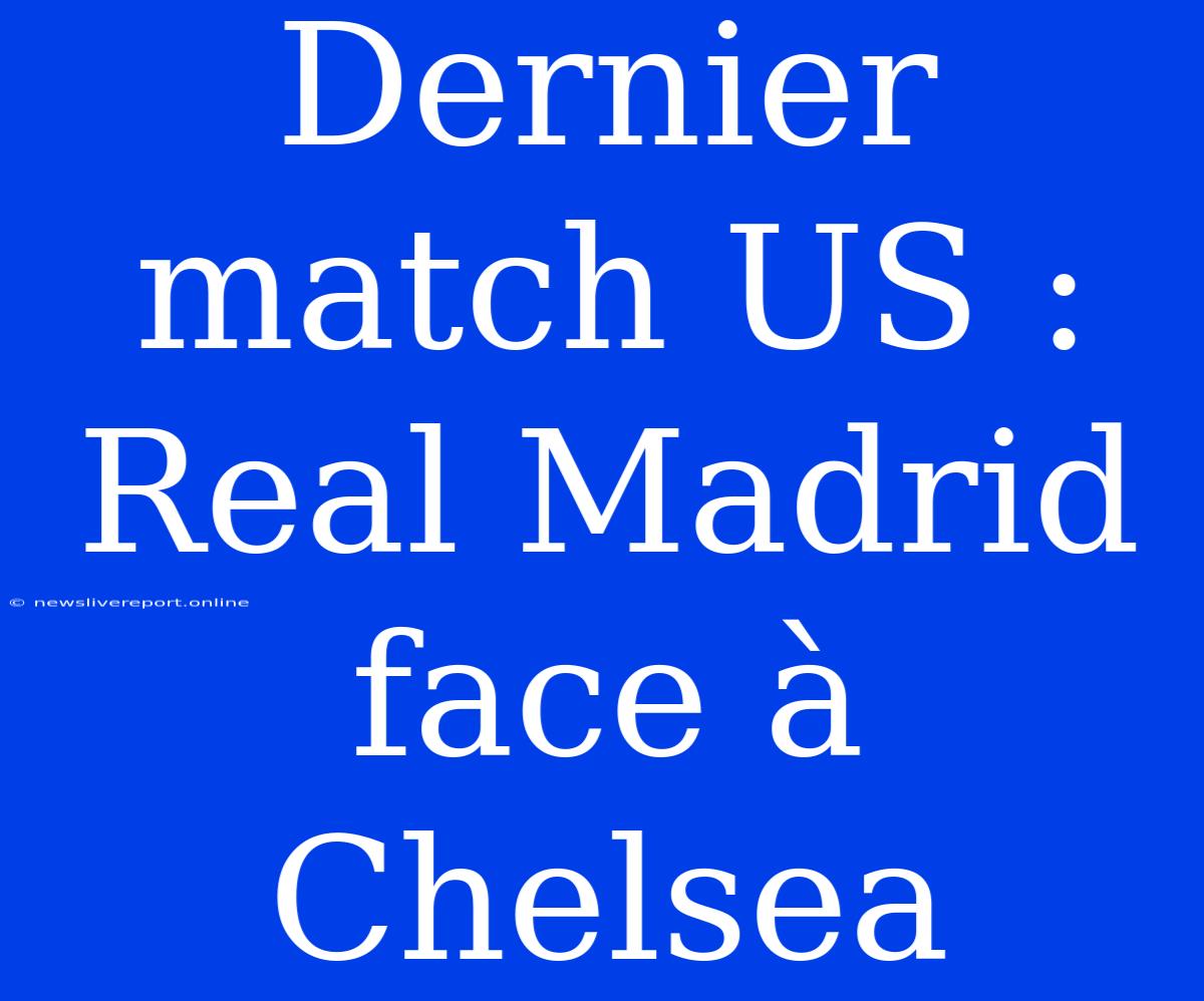 Dernier Match US : Real Madrid Face À Chelsea