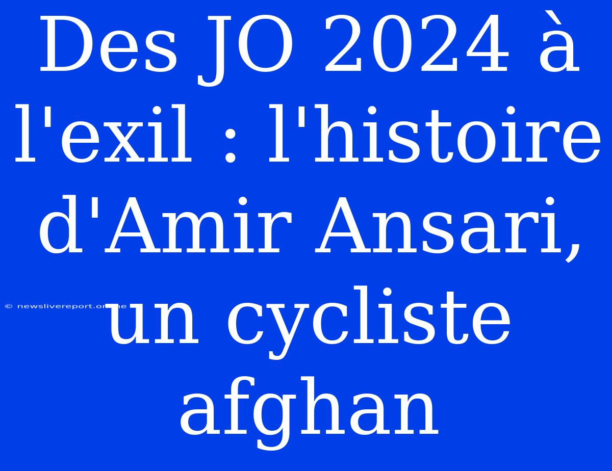 Des JO 2024 À L'exil : L'histoire D'Amir Ansari, Un Cycliste Afghan