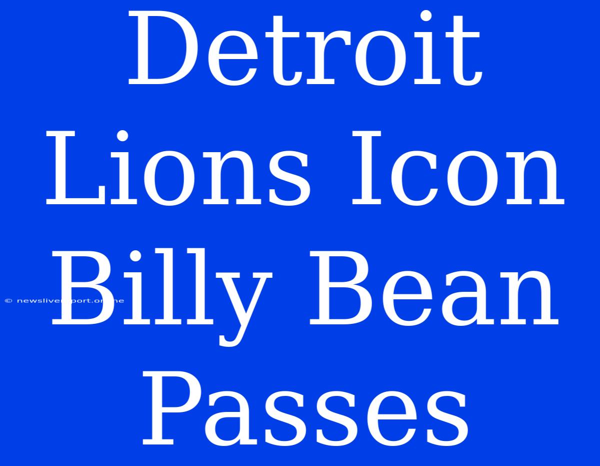 Detroit Lions Icon Billy Bean Passes