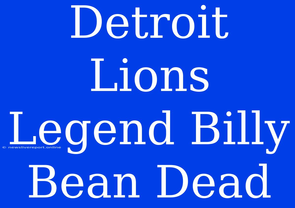 Detroit Lions Legend Billy Bean Dead