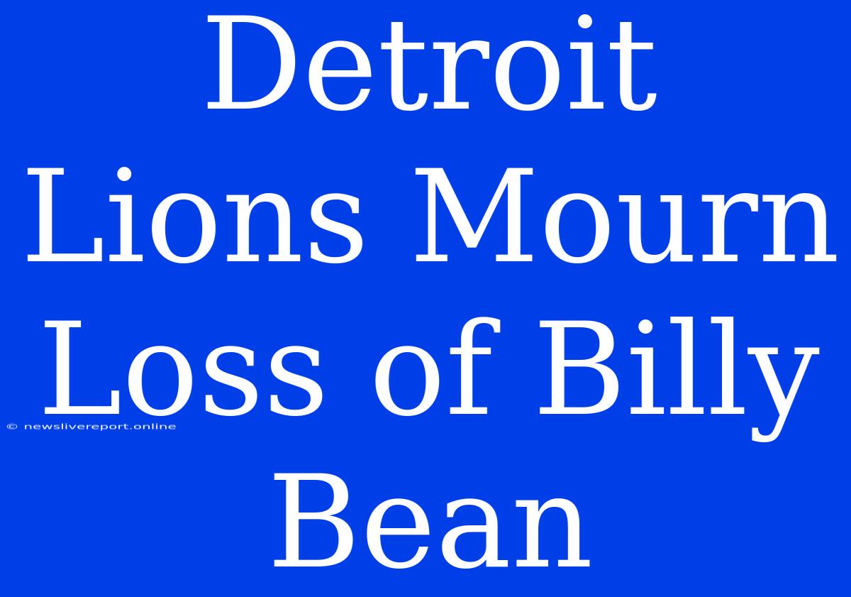 Detroit Lions Mourn Loss Of Billy Bean