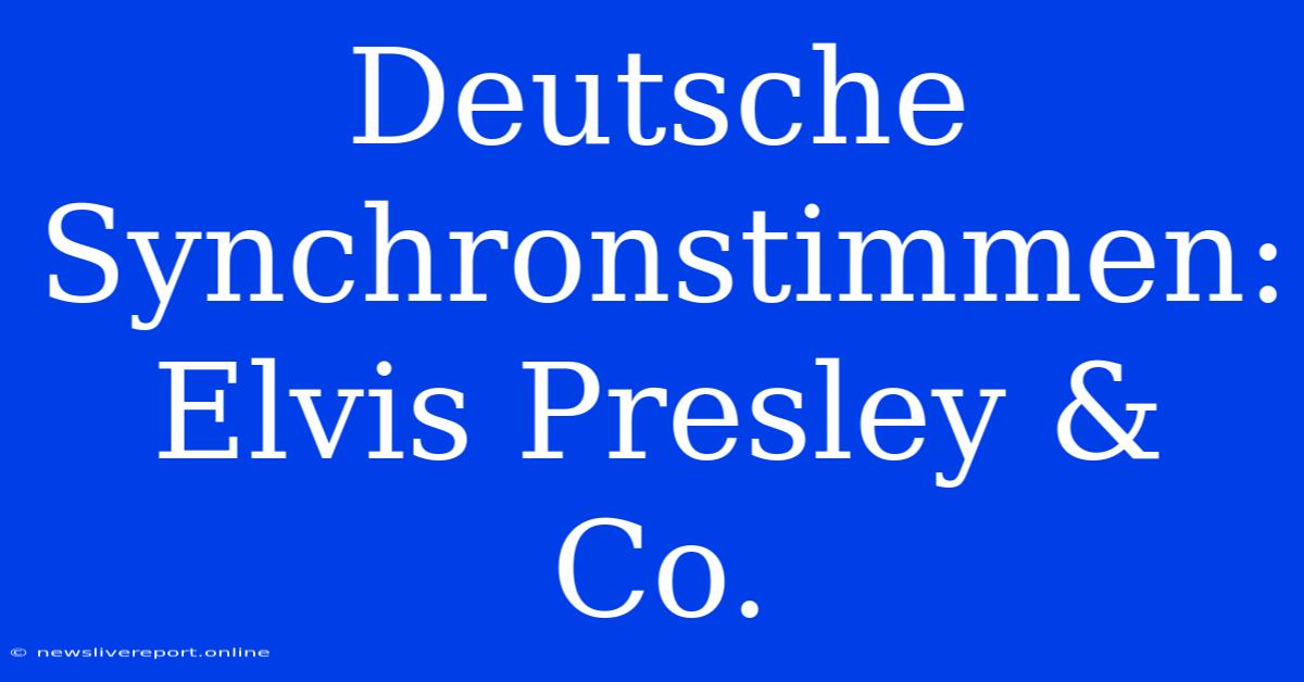 Deutsche Synchronstimmen: Elvis Presley & Co.