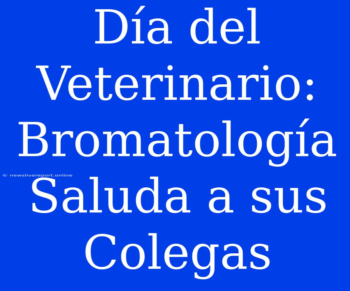 Día Del Veterinario: Bromatología Saluda A Sus Colegas