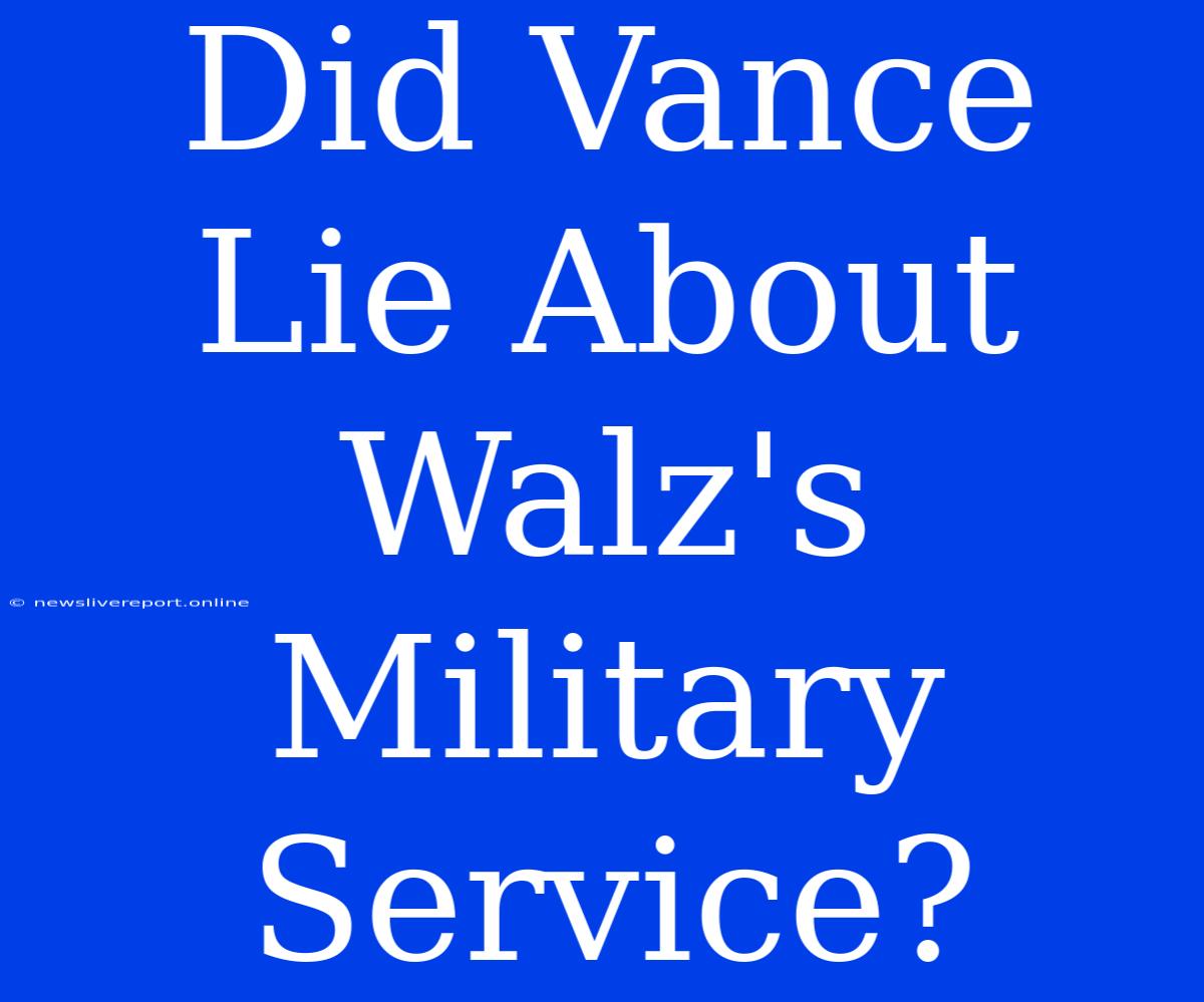 Did Vance Lie About Walz's Military Service?