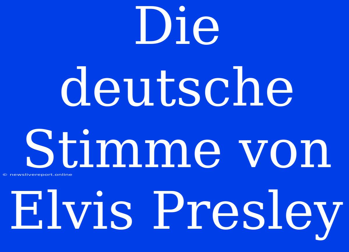 Die Deutsche Stimme Von Elvis Presley