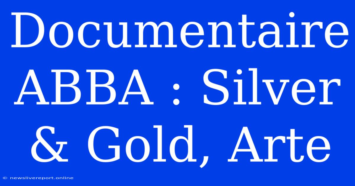 Documentaire ABBA : Silver & Gold, Arte