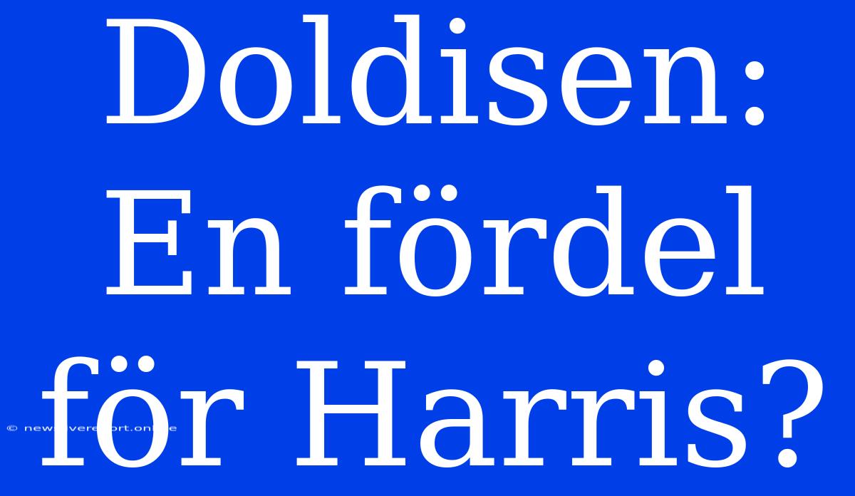 Doldisen: En Fördel För Harris?