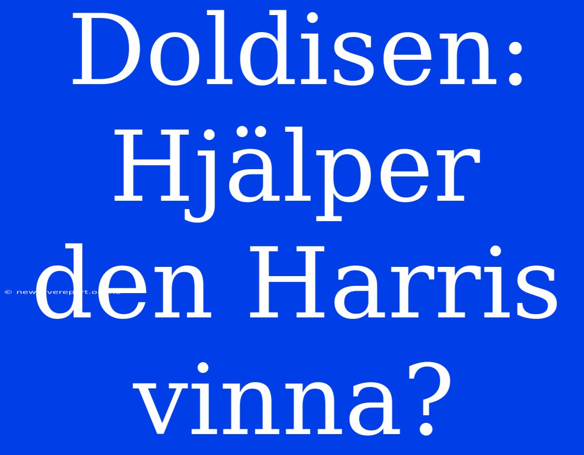 Doldisen: Hjälper Den Harris Vinna?