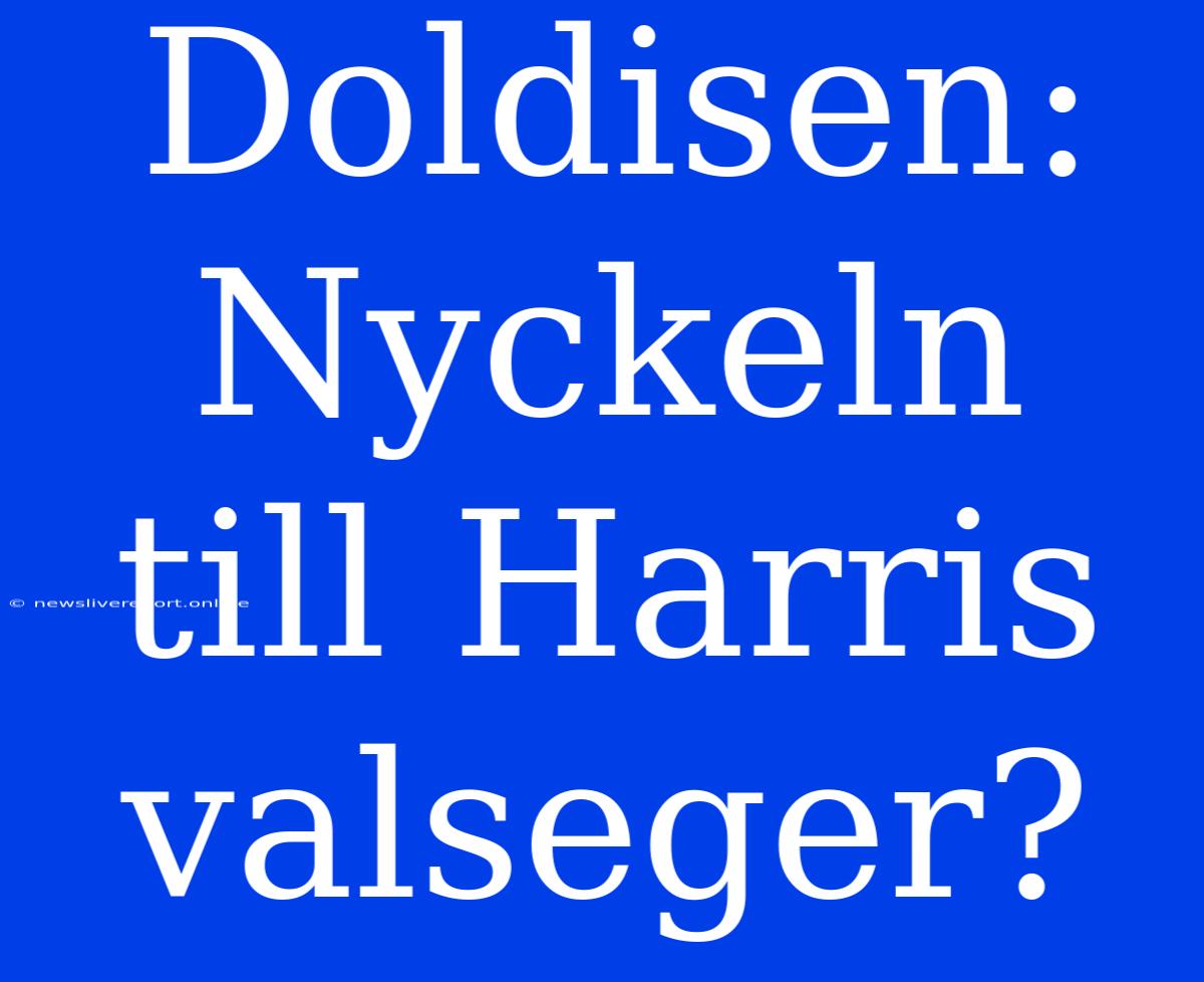 Doldisen: Nyckeln Till Harris Valseger?