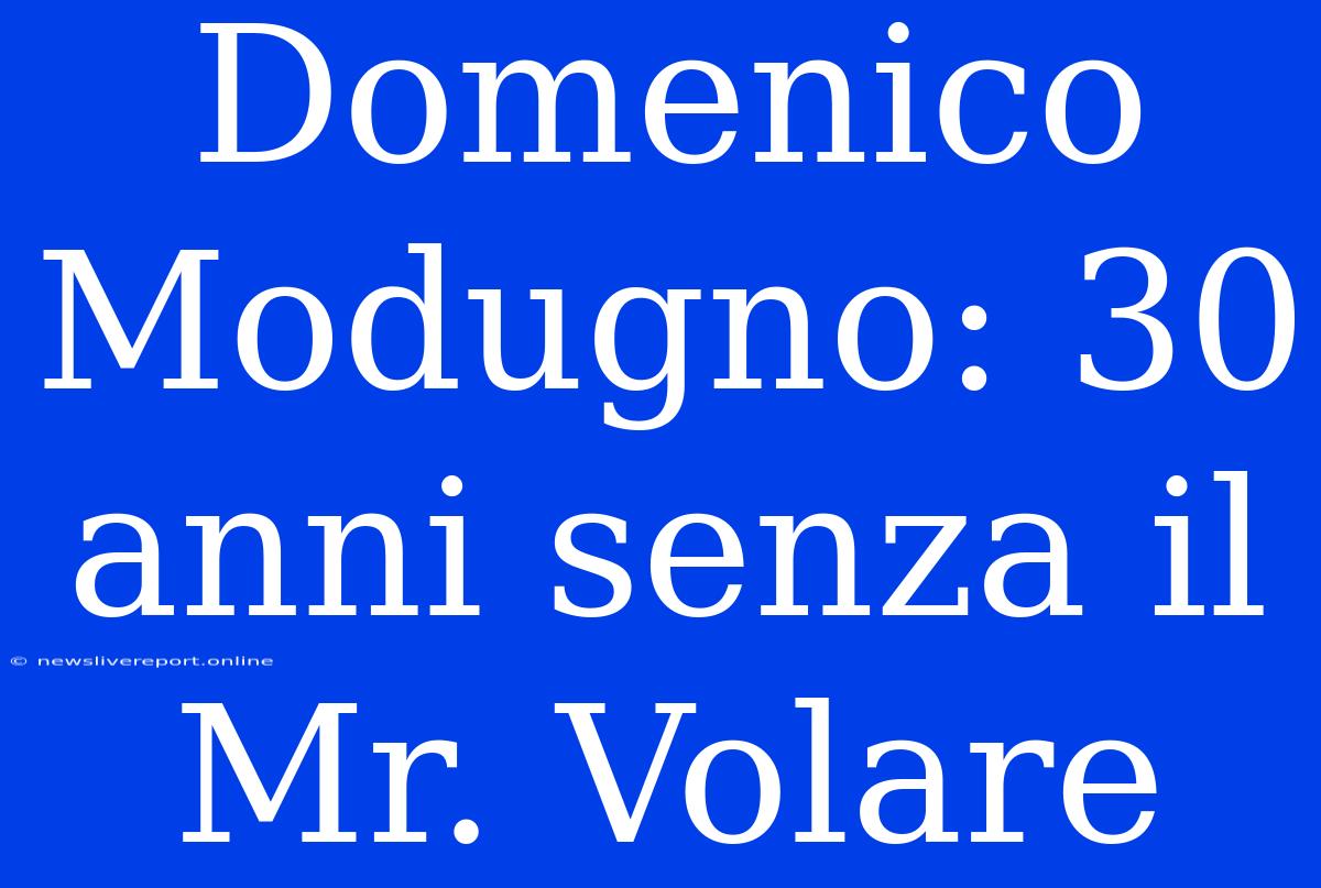 Domenico Modugno: 30 Anni Senza Il Mr. Volare